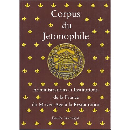 CORPUS DU JETONOPHILE -TOME 1 - Administrations et Institutions de la France