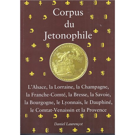 CORPUS DU JETONOPHILE - TOME 3 -  L'Alsace, la Lorraine, la Champagne, ...