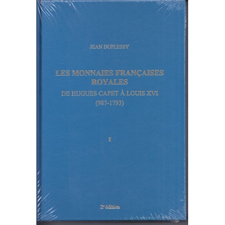 LES MONNAIES FRANCAISES ROYALES DE HUGUES CAPET A LOUIS XVI (987-1793) - TOME 1