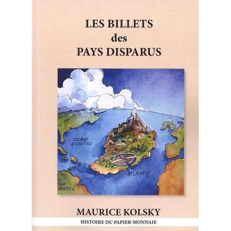 LES BILLETS DES PAYS DISPARUS - EDITION 2014 - MAURICE KOLSKY - REF 1817/SAFE