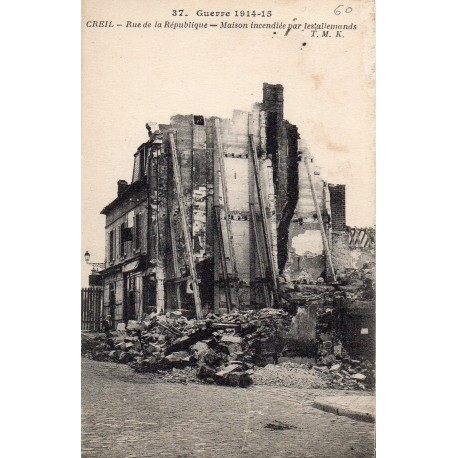 60100 - OISE - CREIL - GUERRE 1914-15 - RUE DE LA REPUBLIQUE - MAISON INCENDIEE PAR LES ALLEMANDS