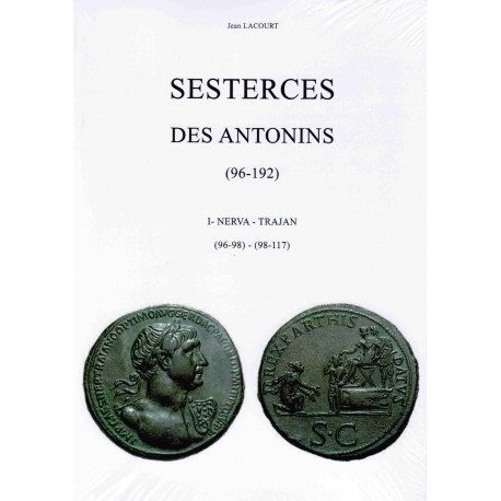 SESTERCES DES ANTONINS (96-192) - TOME 1 - NERVA - TRAJAN (96-98) - (98-117) - JEAN LACOURT