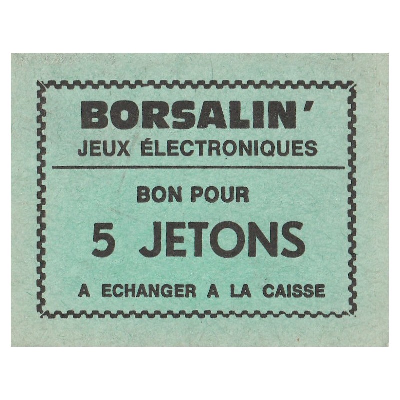 JETON DE JEUX - 'BORSALIN' - JEUX ELECTRONIQUES - BON POUR 5 JETONS - A ECHANGER A LA CAISSE